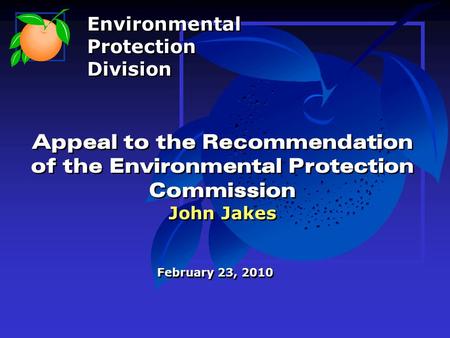 Appeal to the Recommendation of the Environmental Protection Commission John Jakes February 23, 2010 Environmental Protection Division Environmental Protection.