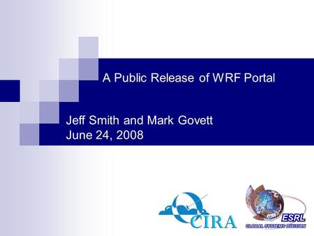 A Public Release of WRF Portal Jeff Smith and Mark Govett June 24, 2008.