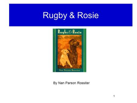 1 Rugby and Rosie Rugby & Rosie By Nan Parson Rossiter.