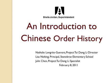 An Introduction to Chinese Order History Nathalie Longrée-Guevara, Project Tui Dong Li Director Lisa Nolting, Principal, Stonebrae Elementary School Julin.