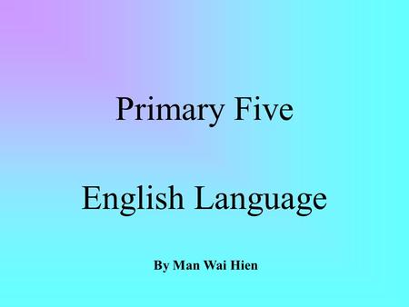 Primary Five English Language By Man Wai Hien.