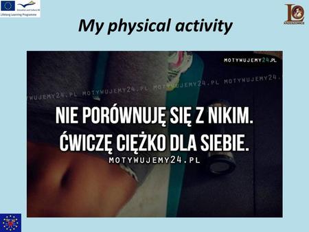 My physical activity. Since I was a child I have regularly attended the pool and swimming has become the best physical activity for me. Every Friday I.