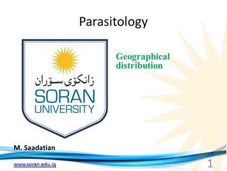 Www.soran.edu.iq Parasitology M. Saadatian Geographical distribution 1.