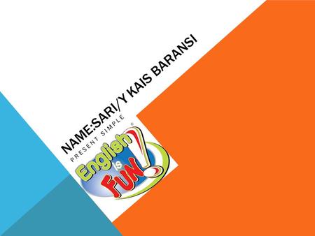 NAME:SARI/Y KAIS BARANSI PRESENT SIMPLE. Present simple It’s a verb that describes habits, facts and usual events. Example: It rains a lot in Scotland.