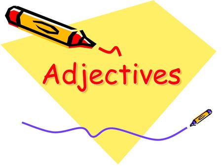 AdjectivesAdjectives. What is an adjective? An adjective is a word which describes something. It can tell you what it –Looks like –Feels like –Smells.