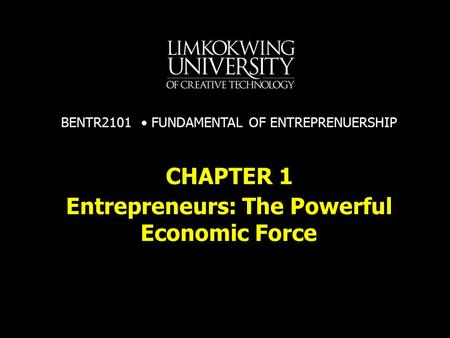 Entrepreneurs: The Powerful Economic Force CHAPTER 1 BENTR2101 FUNDAMENTAL OF ENTREPRENUERSHIP.