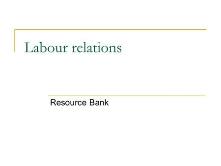 Labour relations Resource Bank. What are trade unions? Use these terms in your definition: Association Improvement Collective bargaining Industrial action.