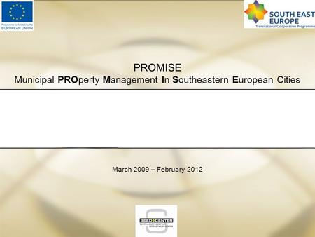 PROMISE Municipal PROperty Management In Southeastern European Cities March 2009 – February 2012.