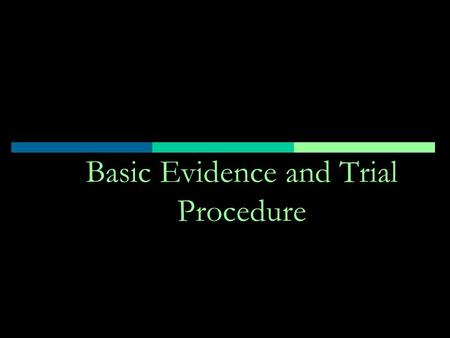 Basic Evidence and Trial Procedure. Opening Statement  Preview the evidence “The evidence will show”  Introduce theme  Briefly describe the issues,