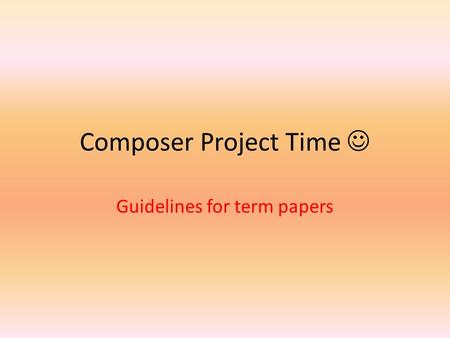 Composer Project Time Guidelines for term papers.