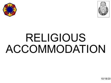 10/18/2015 1 RELIGIOUS ACCOMMODATION. 10/18/2015 2 OVERVIEW Definition Regulations and laws Elements of discrimination Religious practices Prevention.