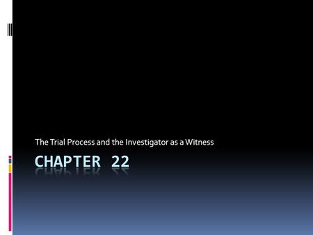 The Trial Process and the Investigator as a Witness.