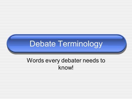 Debate Terminology Words every debater needs to know!