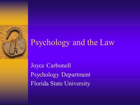 Psychology and the Law Joyce Carbonell Psychology Department Florida State University.