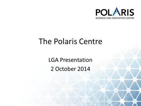 The Polaris Centre LGA Presentation 2 October 2014.