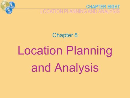 CHAPTER EIGHT LOCATION PLANNING AND ANALYSIS Chapter 8 Location Planning and Analysis.