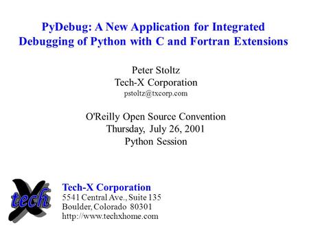PyDebug: A New Application for Integrated Debugging of Python with C and Fortran Extensions Peter Stoltz Tech-X Corporation O'Reilly.