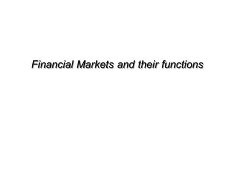 Financial Markets and their functions