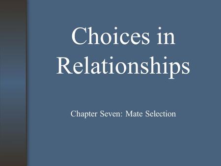 Choices in Relationships Chapter Seven: Mate Selection.