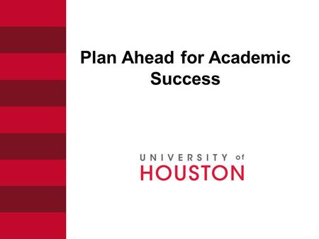 Plan Ahead for Academic Success. Academic Maps 1.Roadmaps to degree completion 2.Helpful sequence of courses designed by the college 3.Tool to plan for.