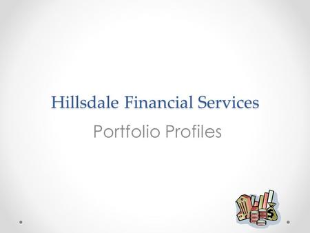 Hillsdale Financial Services Portfolio Profiles. Aggressive Portfolio Risk tolerance score of 19–24 points Investor must be willing to accept additional.
