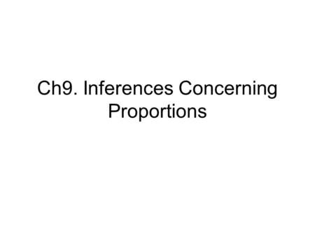 Ch9. Inferences Concerning Proportions. Outline Estimation of Proportions Hypothesis concerning one Proportion Hypothesis concerning several proportions.