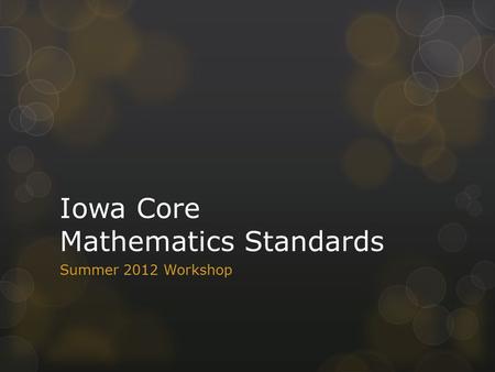 Iowa Core Mathematics Standards Summer 2012 Workshop.