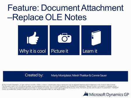 Feature: Document Attachment –Replace OLE Notes © 2013 Microsoft Corporation. All rights reserved. Microsoft, Windows, Windows Vista and other product.