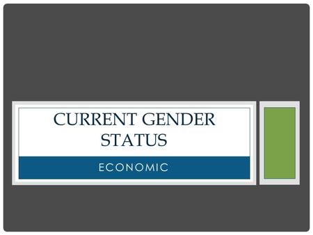 ECONOMIC CURRENT GENDER STATUS. NATIONAL TRENDS  18 percent of women aged 18 and older are poor, compared with 14 percent of comparable men.  27 percent.