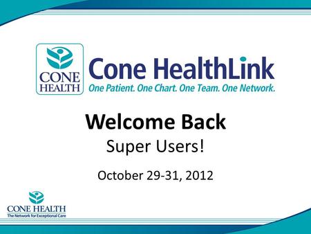 Welcome Back Super Users! October 29-31, 2012. Agenda Welcome and Overview Just In Time Training - Downtime procedures - Inter-facility transfers.