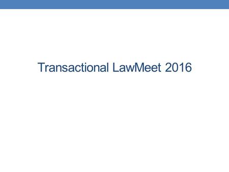 Transactional LawMeet 2016. What is the Transactional LawMeet?