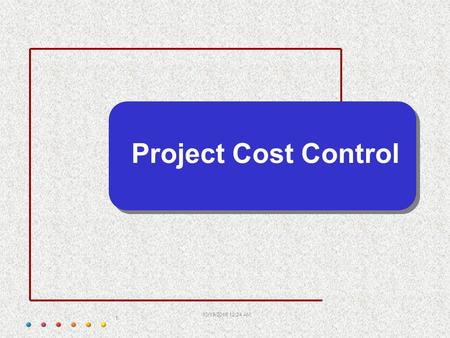 10/19/2015 12:26 AM 1 Project Cost Control. 10/19/2015 12:26 AM 2  Controlling involves making sure that the results achieved are in line with the planned.