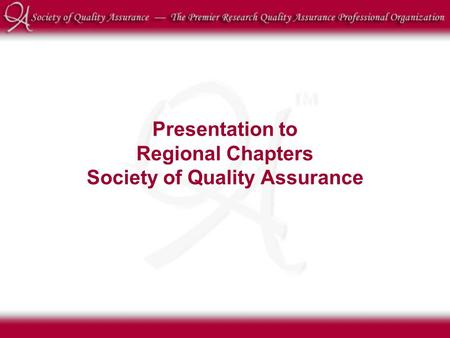 Presentation to Regional Chapters Society of Quality Assurance.