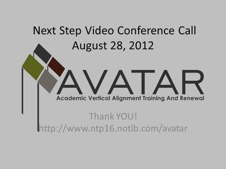 Next Step Video Conference Call August 28, 2012 Thank YOU!