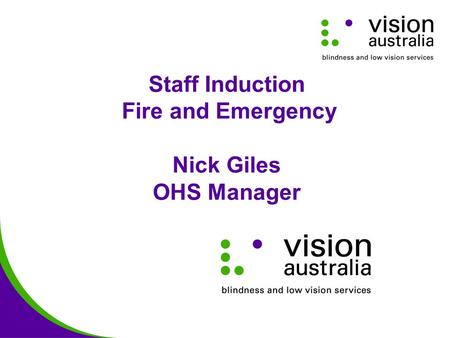 Staff Induction Fire and Emergency Nick Giles OHS Manager.