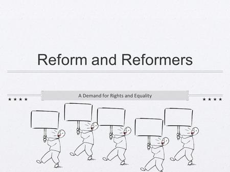 Reform and Reformers A Demand for Rights and Equality.