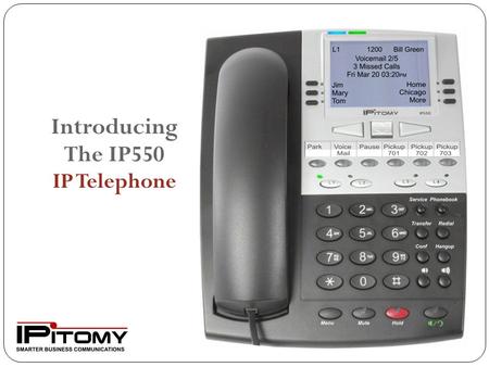 Introducing The IP550 IP Telephone. What to expect from your new IPitomy IP telephone system The IPitomy system has many of the same features of traditional.