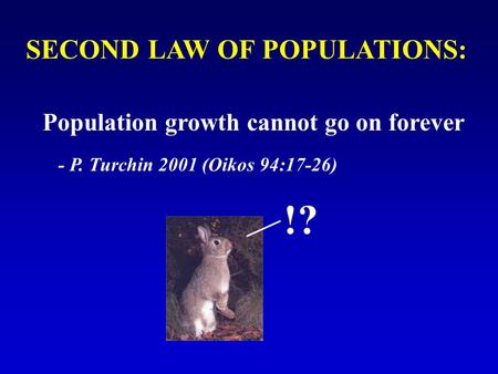 SECOND LAW OF POPULATIONS: Population growth cannot go on forever - P. Turchin 2001 (Oikos 94:17-26) !?
