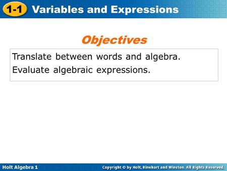 Holt Algebra 1 1-1 Variables and Expressions Translate between words and algebra. Evaluate algebraic expressions. Objectives.