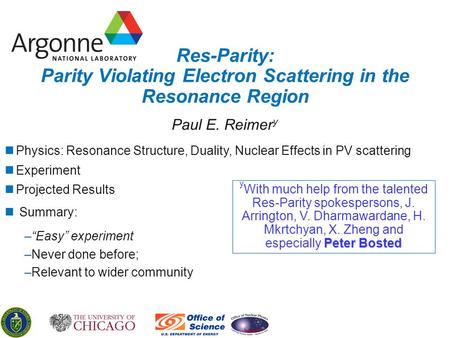 Res-Parity: Parity Violating Electron Scattering in the Resonance Region Paul E. Reimer y Peter Bosted y With much help from the talented Res-Parity spokespersons,