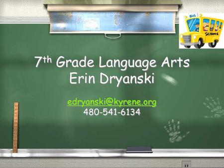 7 th Grade Language Arts Erin Dryanski 480-541-6134 480-541-6134.
