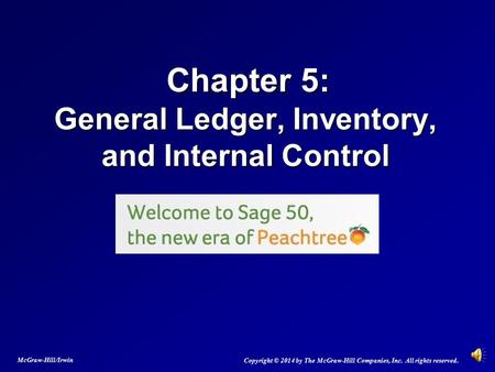Chapter 5: General Ledger, Inventory, and Internal Control Chapter 5: General Ledger, Inventory, and Internal Control Copyright © 2014 by The McGraw-Hill.