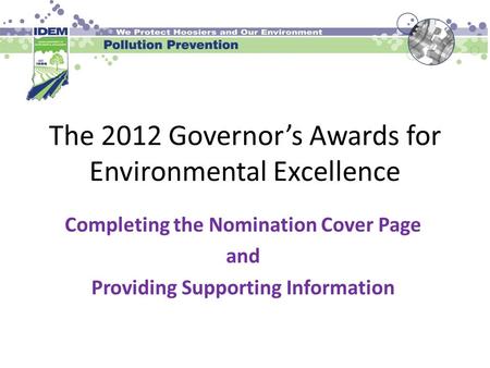 The 2012 Governor’s Awards for Environmental Excellence Completing the Nomination Cover Page and Providing Supporting Information.