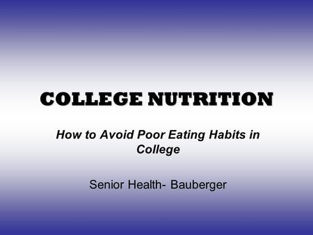 COLLEGE NUTRITION How to Avoid Poor Eating Habits in College Senior Health- Bauberger.