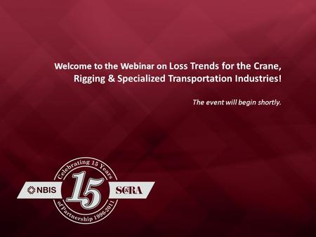 Welcome to the Webinar on Loss Trends for the Crane, Rigging & Specialized Transportation Industries ! The event will begin shortly.