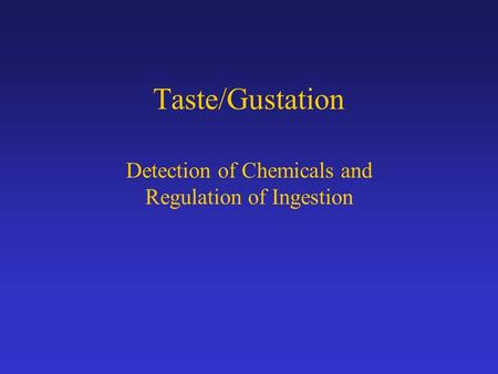 Taste/Gustation Detection of Chemicals and Regulation of Ingestion.