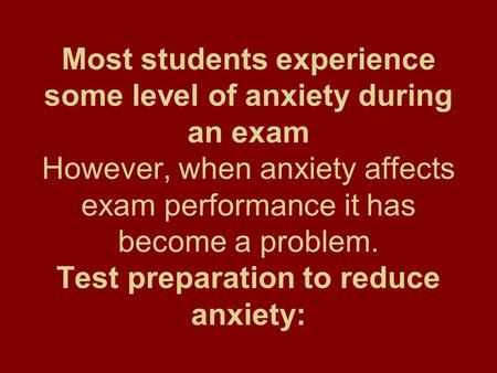 Most students experience some level of anxiety during an exam However, when anxiety affects exam performance it has become a problem. Test preparation.