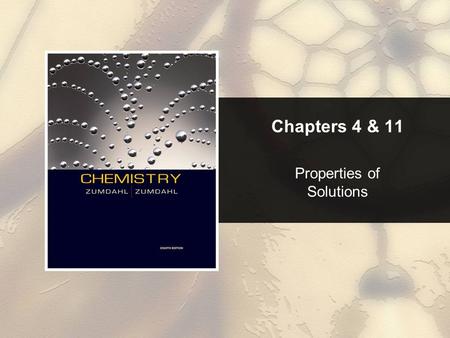 Chapters 4 & 11 Properties of Solutions. Chapter 4 Table of Contents Copyright © Cengage Learning. All rights reserved 2 4.1 Water, the Common Solvent.