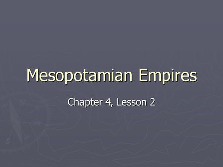Mesopotamian Empires Chapter 4, Lesson 2.