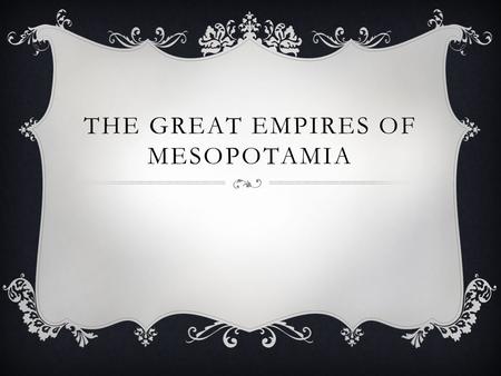 The great empires of Mesopotamia